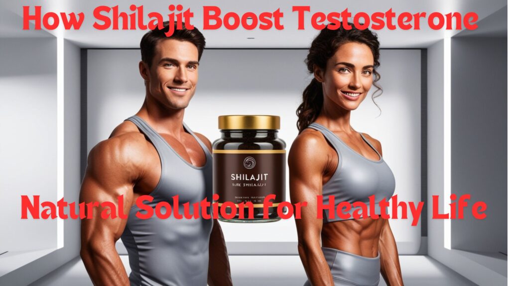 How Shilajit Boost Testosterone